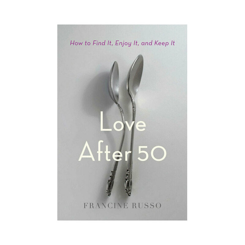 Love After 50: How to Find It, Enjoy It, and Keep It